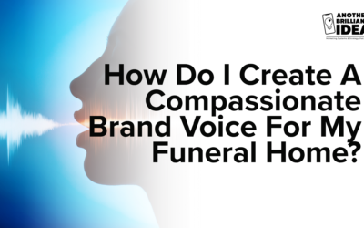 How Do I Create A Compassionate Brand Voice For My Funeral Home?