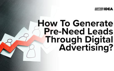 How To Generate Pre-Need Leads Through Digital Advertising?
