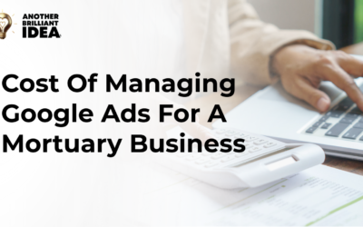Cost Of Managing Google Ads For A Mortuary Business.