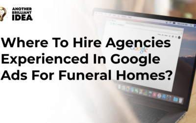 Where To Hire Agencies Experienced In Google Ads For Funeral Homes?