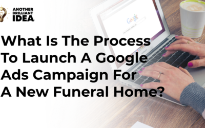 What Is The Process To Launch A Google Ads Campaign For A New Funeral Home?