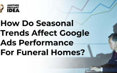How Do Seasonal Trends Affect Google Ads Performance For Funeral Homes?