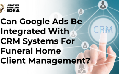 Can Google Ads Be Integrated With Crm Systems For Funeral Home Client Management?