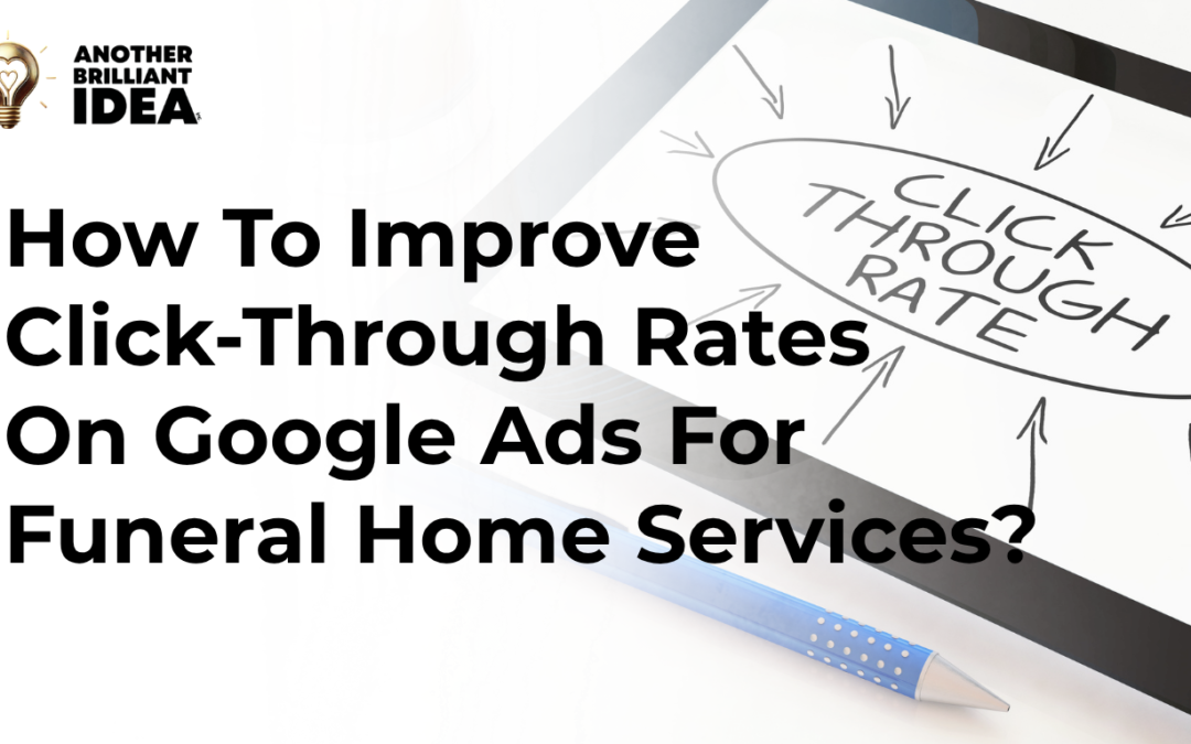 How To Improve Click-Through Rates On Google Ads For Funeral Home Services?
