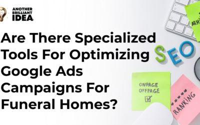 Are There Specialized Tools For Optimizing Google Ads Campaigns For Funeral Homes?