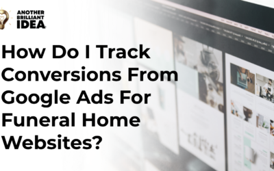 How Do I Track Conversions From Google Ads For Funeral Home Websites?