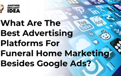 What Are The Best Advertising Platforms For Funeral Home Marketing Besides Google Ads?