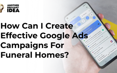 How Can I Create Effective Google Ads Campaigns For Funeral Homes?