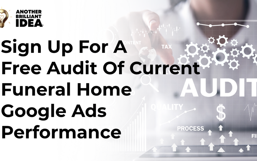 Sign Up For A Free Audit Of Current Funeral Home Google Ads Performance.