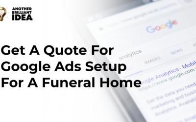 Get A Quote For Google Ads Setup For A Funeral Home.