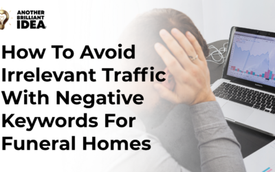 How To Avoid Irrelevant Traffic With Negative Keywords For Funeral Homes?