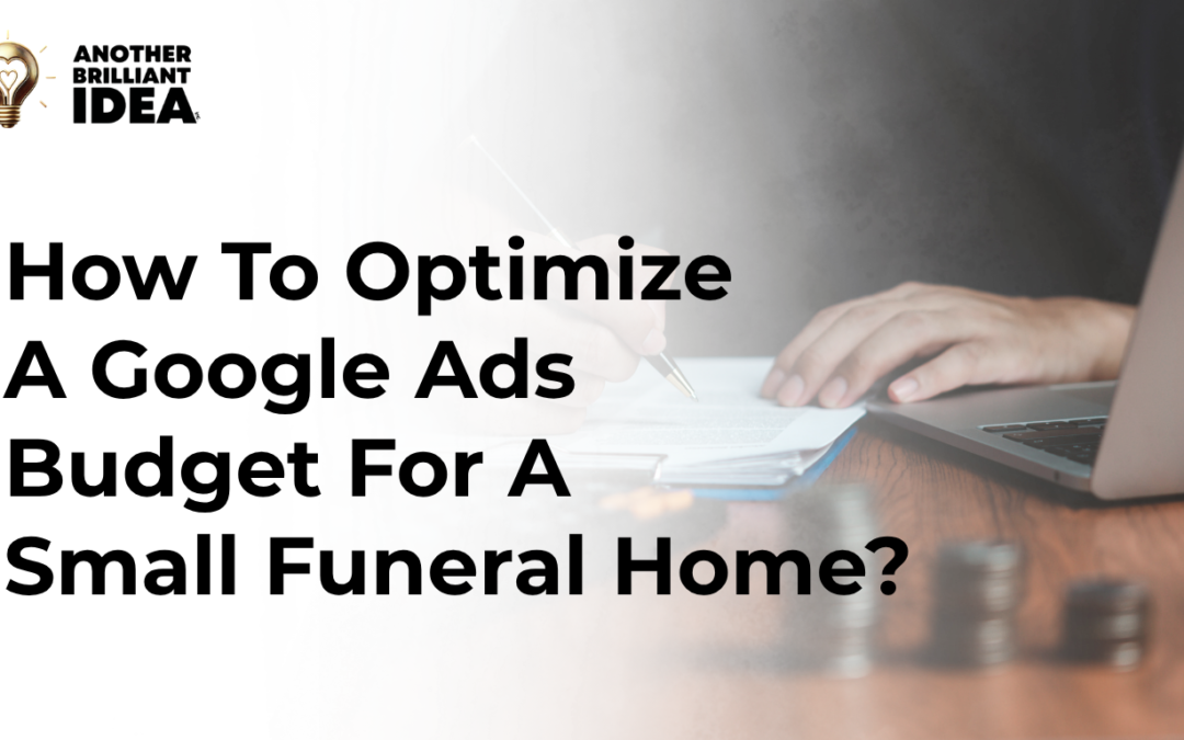 How To Optimize A Google Ads Budget For A Small Funeral Home?