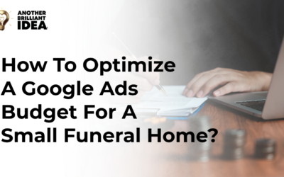 How To Optimize A Google Ads Budget For A Small Funeral Home?