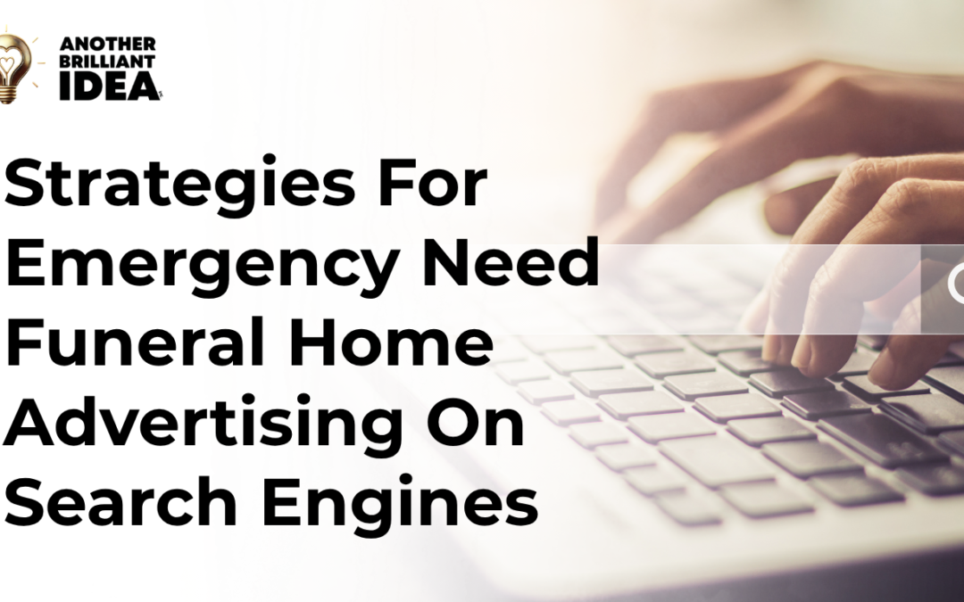 Strategies For Emergency Need Funeral Home Advertising On Search Engines.