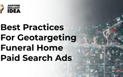 Best Practices For Geotargeting Funeral Home Paid Search Ads.