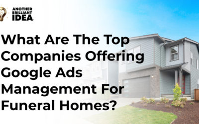 What Are The Top Companies Offering Google Ads Management For Funeral Homes?