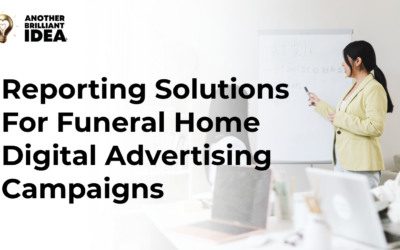 Reporting Solutions For Funeral Home Digital Advertising Campaigns.