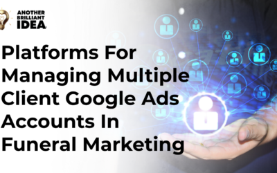 Platforms For Managing Multiple Client Google Ads Accounts In Funeral Marketing.