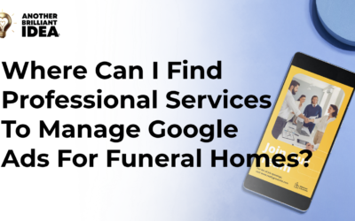 Where Can I Find Professional Services To Manage Google Ads For Funeral Homes?