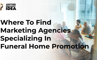 Where To Find Marketing Agencies Specializing In Funeral Home Promotion