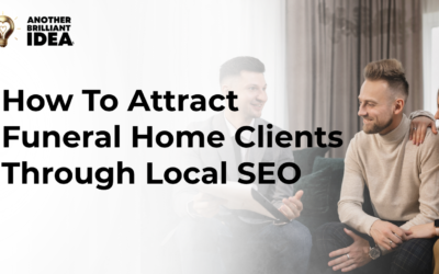 How To Attract Funeral Home Clients Through Local Seo