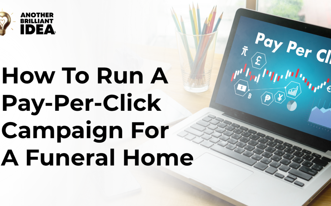How To Run A Pay-Per-Click Campaign For A Funeral Home