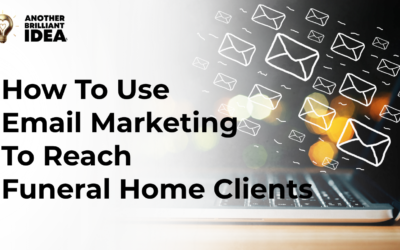 How To Use Email Marketing To Reach Funeral Home Clients