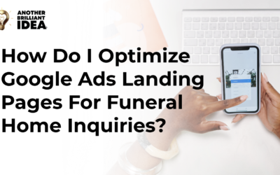 How Do I Optimize Google Ads Landing Pages For Funeral Home Inquiries?