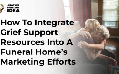 How To Integrate Grief Support Resources Into A Funeral Home’S Marketing Efforts?