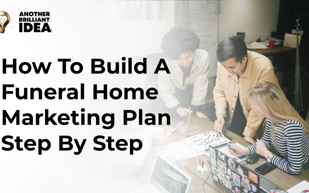 How To Build A Funeral Home Marketing Plan Step By Step