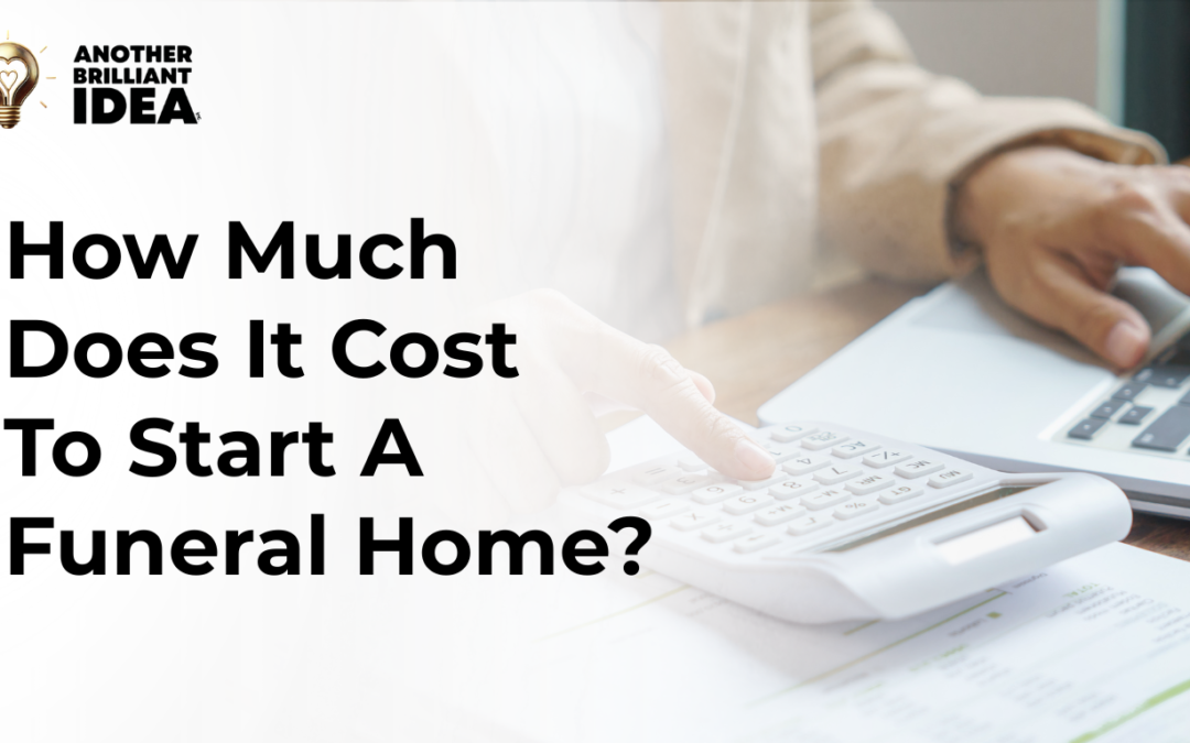 How Much Does It Cost To Start A Funeral Home?