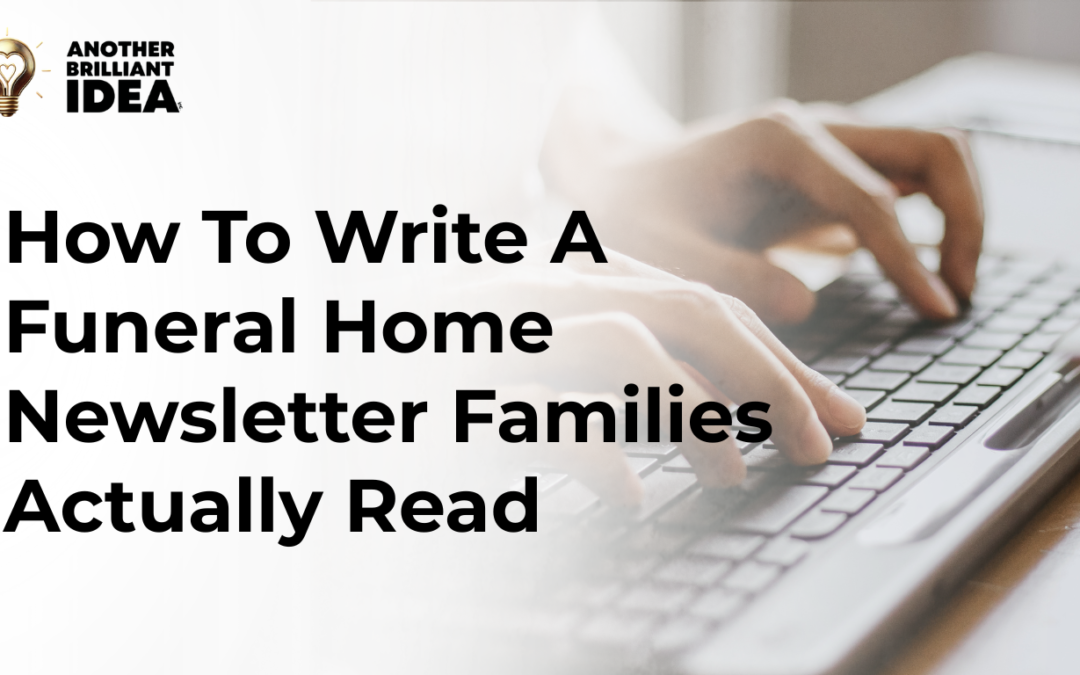 How To Write A Funeral Home Newsletter Families Actually Read