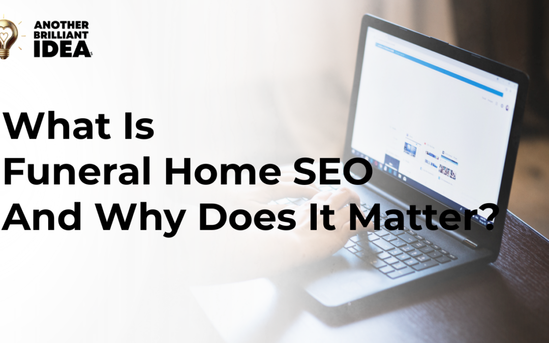 What Is Funeral Home SEO And Why Does It Matter?