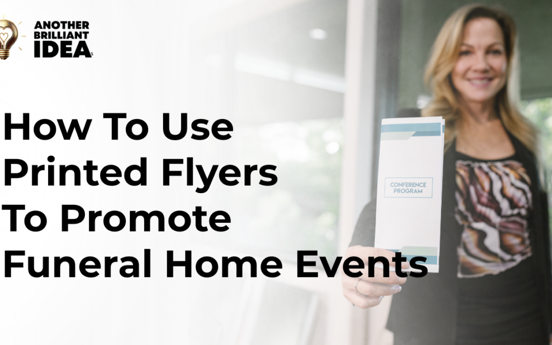 How To Use Printed Flyers To Promote Funeral Home Events
