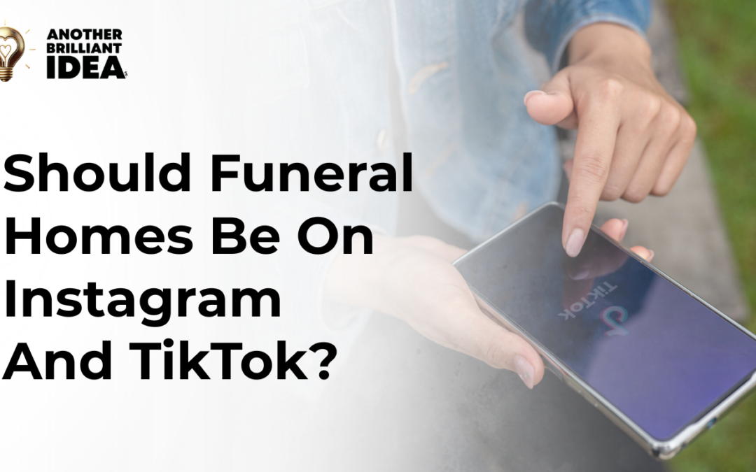 Should Funeral Homes Be On Instagram And TikTok?