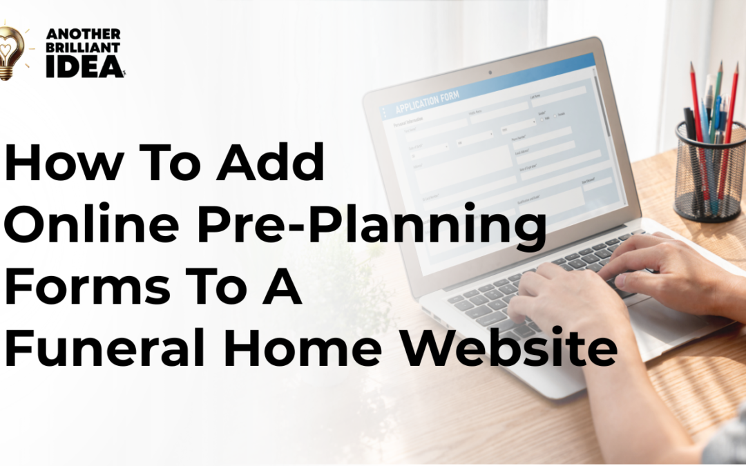 How To Add Online Pre-Planning Forms To A Funeral Home Website