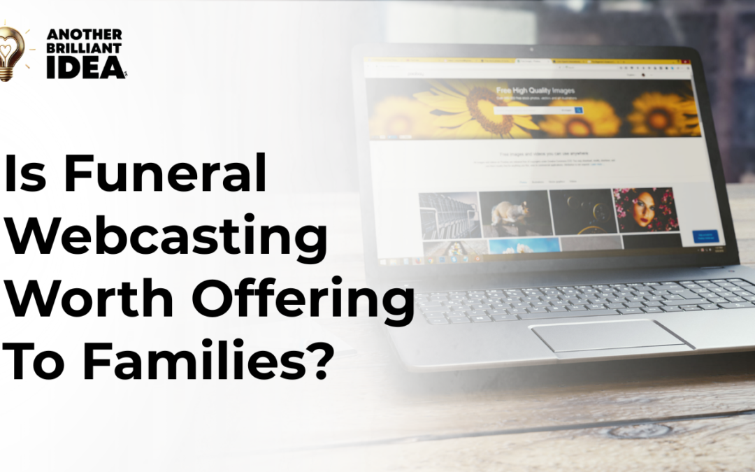 Is Funeral Webcasting Worth Offering To Families?