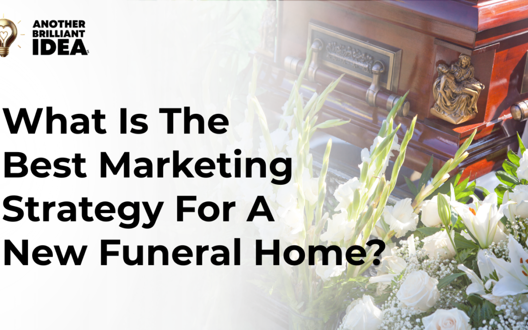 What Is The Best Marketing Strategy For A New Funeral Home?